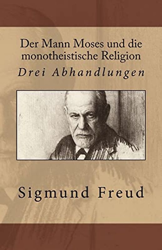 Der Mann Moses und die monotheistische Religion: Drei Abhandlungen