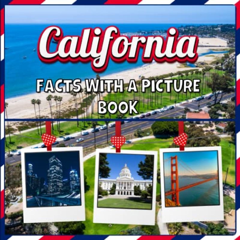 California Facts with a Picture Book: An Educational Country Travel Picture Book for Kids about USA History, Destination Places, Animals and Many More