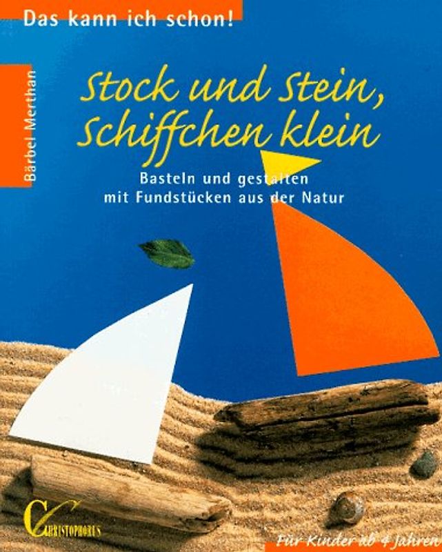 Stock und Stein, Schiffchen klein. Basteln und gestalten mit Fundstücken aus der Natur