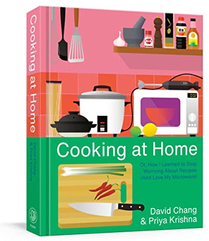 Cooking at Home: Or, How I Learned to Stop Worrying About Recipes (And Love My Microwave): A Cookbook