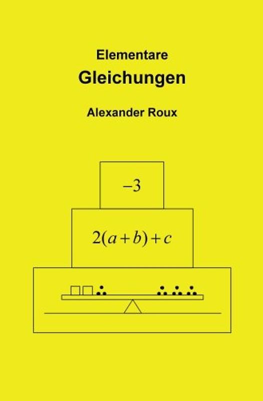 Elementare Gleichungen: Mit einer Einführung in das Rechnen mit negativen Zahlen und Buchstaben