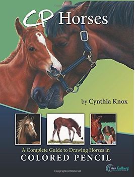CP Horses: A Complete Guide to Drawing Horses in Colored Pencil - Knox, Cynthia
