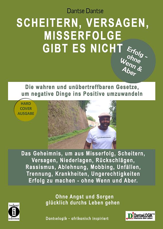 SCHEITERN, VERSAGEN, MISSERFOLGE gibt es nicht! - Die wahren und unübertreffbaren Gesetze, um negative Dinge ins Positive umzuwandeln - Erfolg - ohne Wenn & Aber