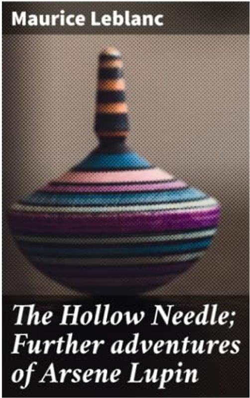 The Hollow Needle; Further adventures of Arsene Lupin