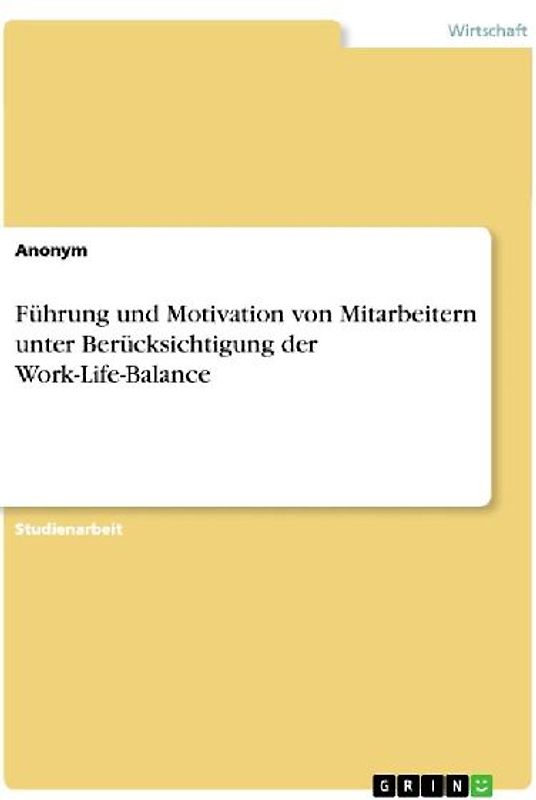 Führung und Motivation von Mitarbeitern unter Berücksichtigung der Work-Life-Balance