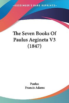 The Seven Books Of Paulus Aegineta V3 (1847)