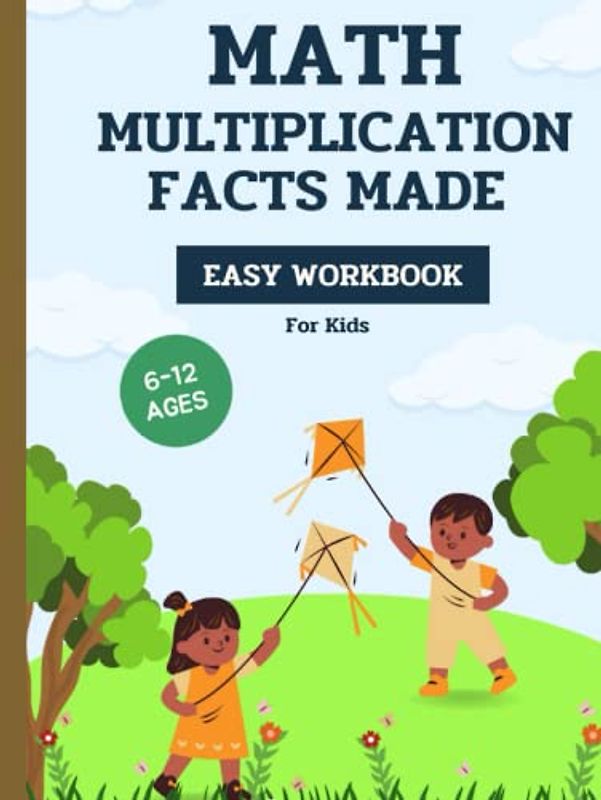 Multiplication Facts Made Easy Workbook: Times Tables the fun way book for Kids, 110 Pages, Ages 6 to 12; 3rd Grade; 4th Grade, Math, Multiplication Tables (Manuels pour enfants CP & CE1 & CE2)