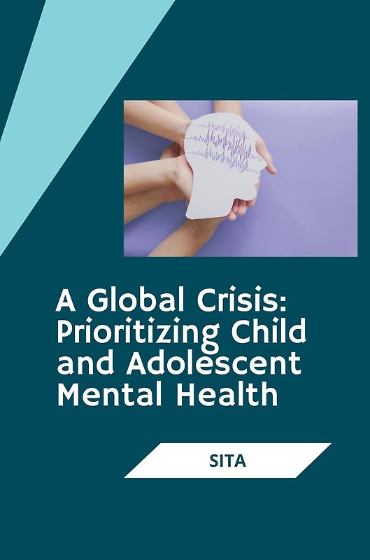 A Global Crisis: Prioritizing Child and Adolescent Mental Health