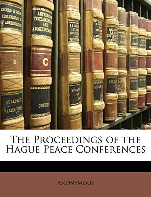 The Proceedings of the Hague Peace Conferences