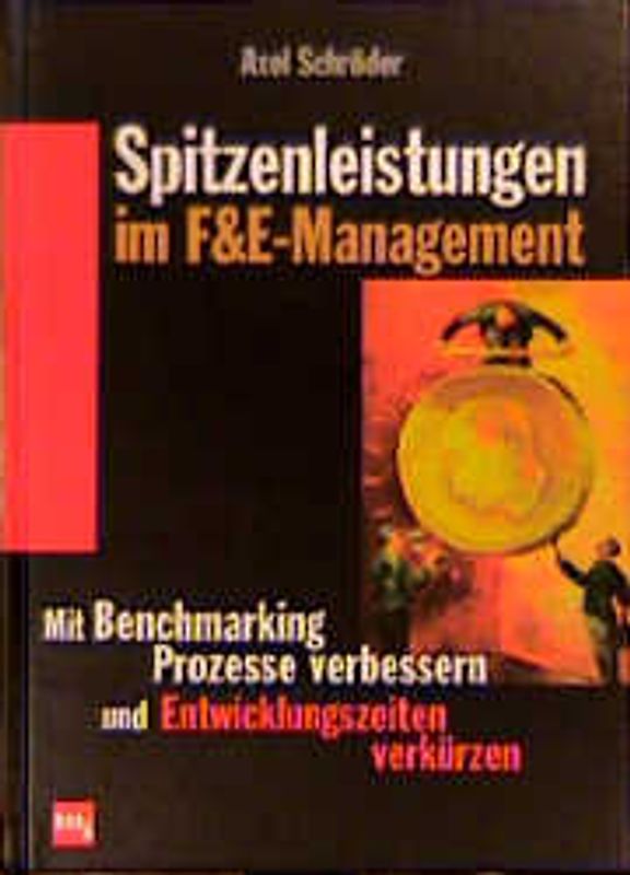 Spitzenleistungen im F&E Management. Mit Benchmarking Prozesse verbessern und Entwicklungszeiten verkürzen