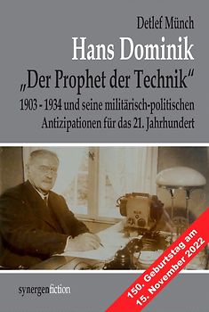 Hans Dominik „Der Prophet der Technik“ und seine militärisch-politischen Antizipationen 1903 - 1934 für das 21. Jahrhundert