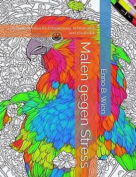 Malen gegen Stress: Abstrakte Motive für Entspannung, Achtsamkeit und Kreativität