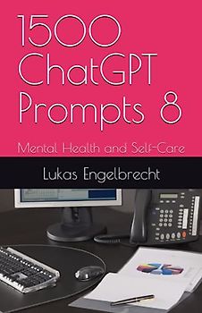 1500 ChatGPT Prompts 8: Mental Health and Self-Care