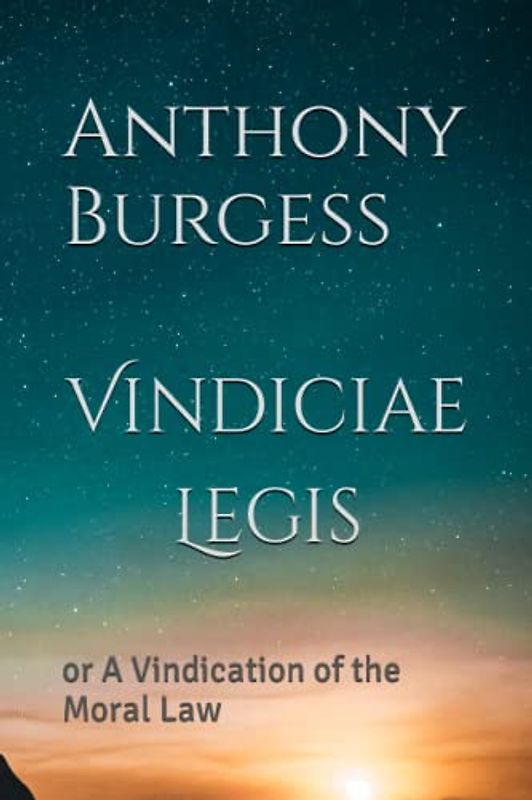 Vindiciae Legis: or A Vindication of the Moral Law