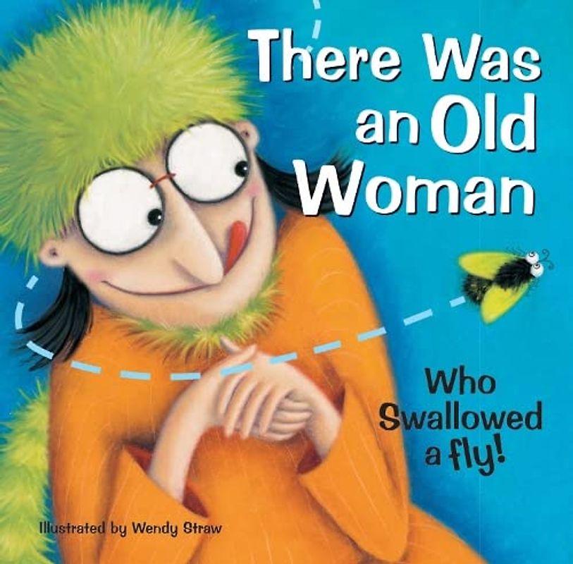 There Was an Old Woman Who Swallowed a Fly (Favourite Nursery Rhymes) (20 Favourite Nursery Rhymes - Illustrated by Wendy Straw)