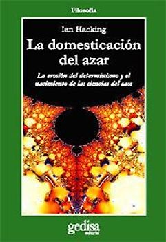 La domesticación del azar : La erosión del determinismo y el nacimiento de las ciencias del caos