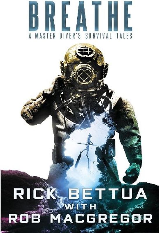 Breathe: A Master Diver's Survival Tales: A Master Diver's Guide to Survival