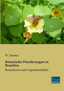 Botanische Wanderungen in Brasilien: Reiseskizzen und Vegetationsbilder