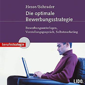 Die optimale Bewerbungsstrategie. Bewerbungsunterlagen, Vorstellungsgespräch, Selbstmarketing