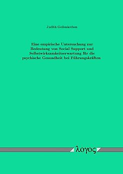 Eine empirische Untersuchung zur Bedeutung von Social Support und Selbstwirksamkeitserwartung für die psychische Gesundheit bei Führungskräften