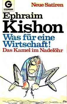Das Kamel im Nadelöhr / Was für eine Wirtschaft. Neue Satiren