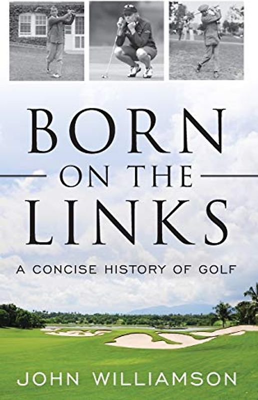 Born on the Links: A Concise History of Golf