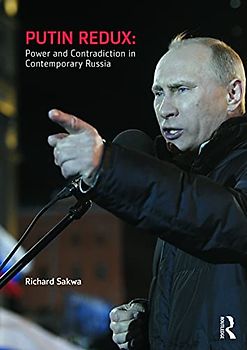 Putin Redux: Power and Contradiction in Contemporary Russia