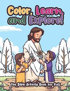 Color, Learn, and Explore! The Bible Activity Book for Kids: 50 Coloring and Fun Activities, Memory Verse Pages for Children To Learn About Jesus
