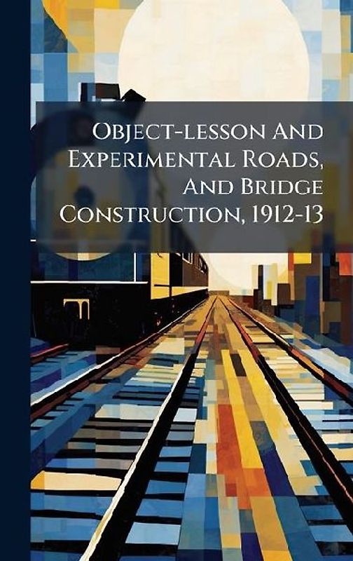 Object-lesson And Experimental Roads, And Bridge Construction, 1912-13