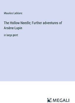 The Hollow Needle; Further adventures of Arsène Lupin