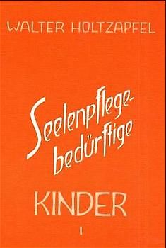 Seelenpflege-bedürftige Kinder. Zur Heilpädagogik Rudolf Steiners