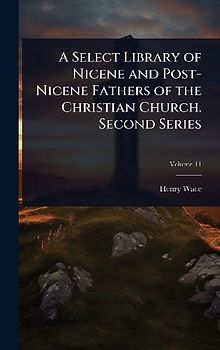 A Select Library of Nicene and Post-Nicene Fathers of the Christian Church. Second Series