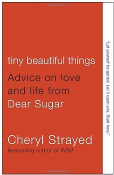 Tiny Beautiful Things: Advice on Love and Life from Dear Sugar (Vintage)