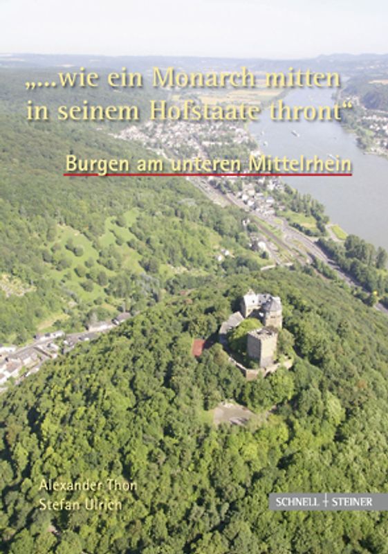 Burgen am unteren Mittelrhein "... wie ein Monarch mitten in seinem Hofstaate thront"