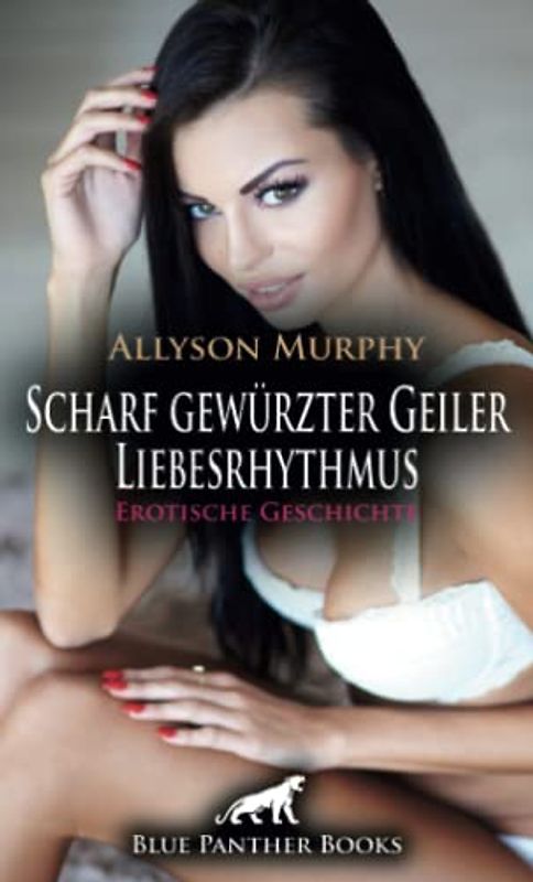 Scharf gewürzter geiler Liebesrhythmus | Erotische Geschichte + 1 weitere Geschichte: Ekstatischen Vereinigungen ... (Love, Passion & Sex)