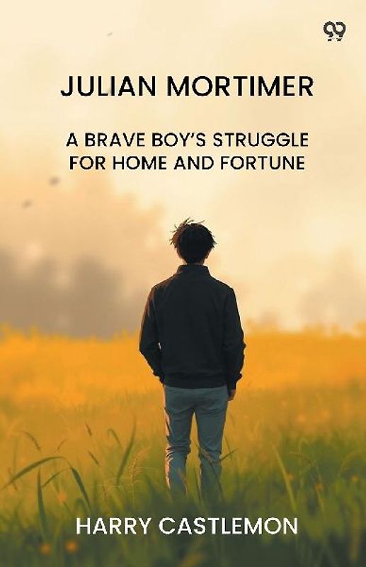 Julian Mortimer A Brave Boy's Struggle For Home And Fortune