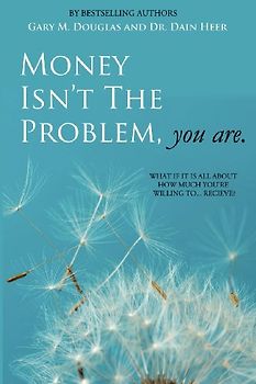 Money Isn't the Problem, You Are - Heer, Dr Dain