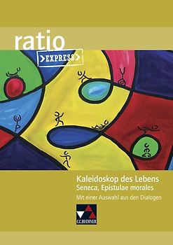 ratio Express / Kaleidoskop des Lebens. Lektüreklassiker fürs Abitur / Seneca, Epistulae morales. Mit einer Auswahl aus den Dialogen