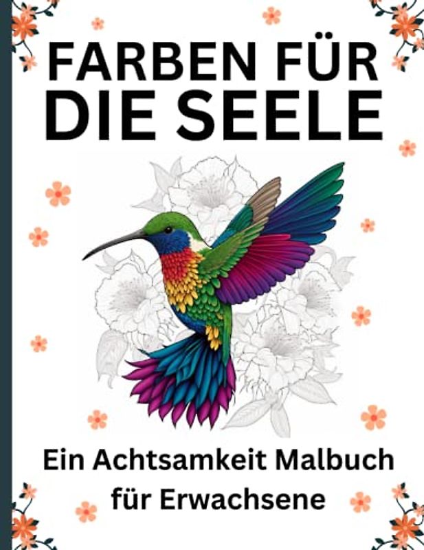 Farben für die Seele: Ein Achtsamkeit Malbuch für Erwachsene: Entspannen, Reflektieren und Aufladen - Reduzieren Sie Stress durch beruhigende Tierbilder und inspirierende Zitate