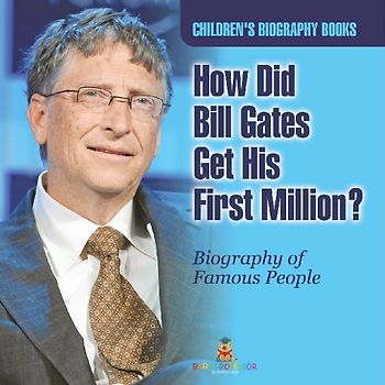 How Did Bill Gates Get His First Million? Biography of Famous People | Children's Biography Books