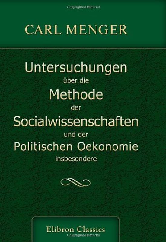 Untersuchungen über die Methode der Socialwissenschaften, und der Politischen Oekonomie insbesondere - Menger, Carl