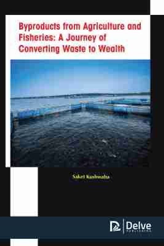 Byproducts from Agriculture and Fisheries: A Journey of Converting Waste to Wealth