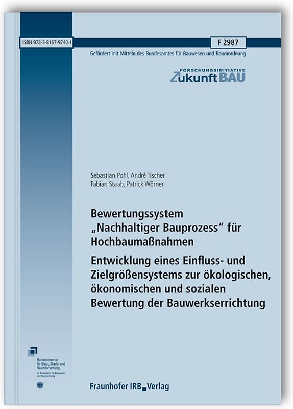 Bewertungssystem "Nachhaltiger Bauprozess" für Hochbaumaßnahmen. Entwicklung eines Einfluss- und Zielgrößensystems zur ökologischen, ökonomischen und sozialen Bewertung der Bauwerkserrichtung. Abschlussbericht