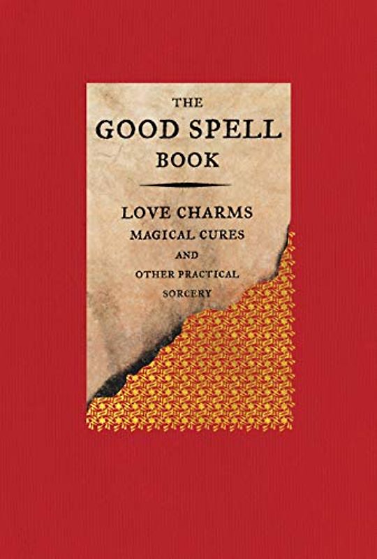 The Good Spell Book: Love Charms, Magical Cures, and Other Practical Sorcery