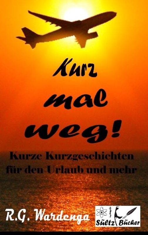 Kurz mal weg! Kurze Kurzgeschichten für den Urlaub und mehr
