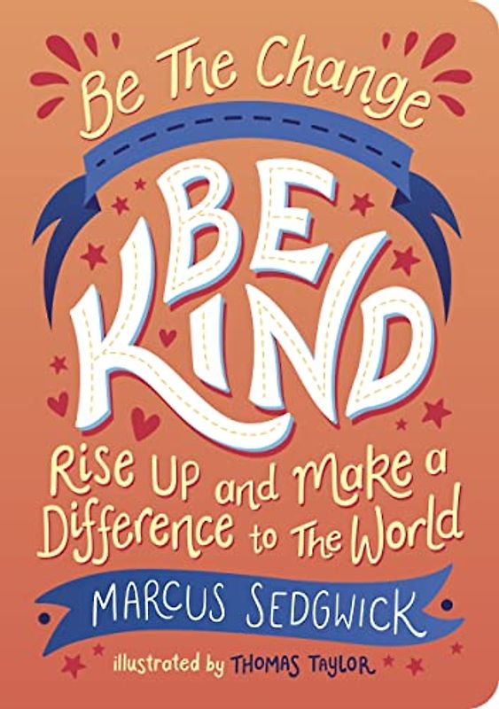 Be the Change - Be Kind: Rise Up and Make a Difference to the World