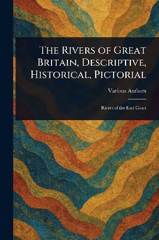 The Rivers of Great Britain, Descriptive, Historical, Pictorial