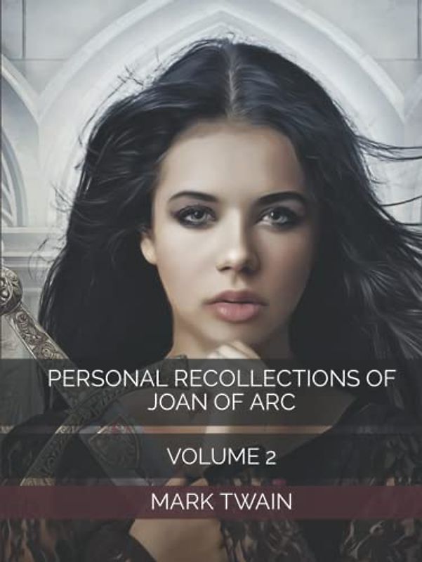 PERSONAL RECOLLECTIONS OF JOAN OF ARC: VOLUME 2