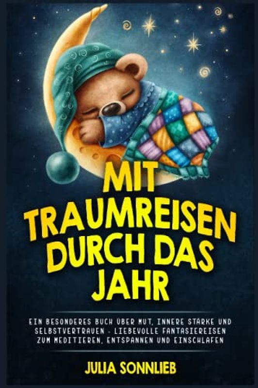 Mit Traumreisen besinnlich durch das Jahr: Ein besonderes Buch über Mut, innere Stärke und Selbstvertrauen - Liebevolle Fantasiereisen zum Meditieren, Entspannen und Einschlafen