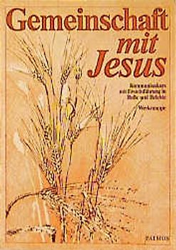 Gemeinschaft mit Jesus. Kommunionkurs mit Ersteinführung in Busse und Beichte. Werkmappe